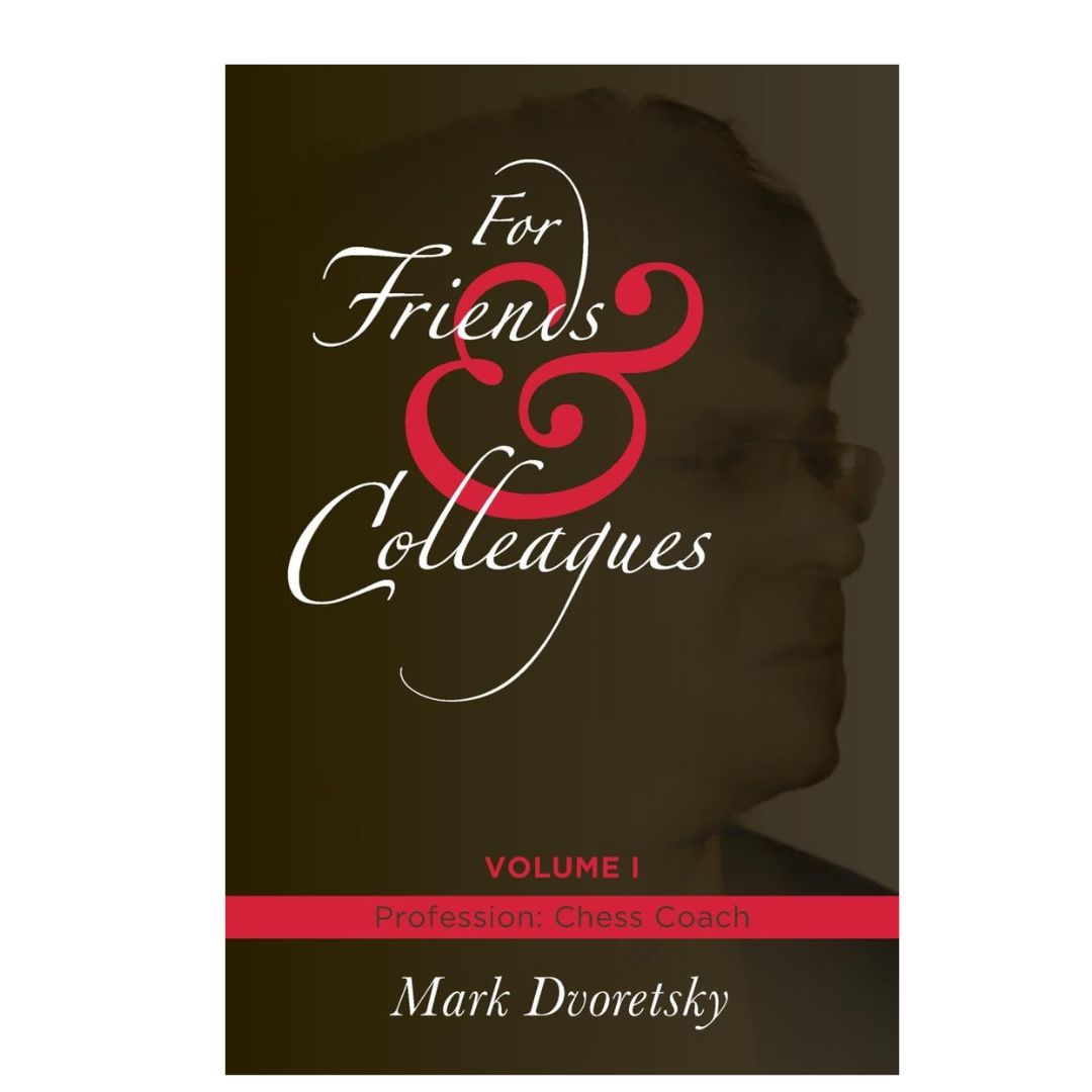 Forside af "For Friends & Colleagues: Volume 1 – Profession: Chess Coach" af Mark Dvoretsky – indblik i en legendarisk skaktræners liv og metoder.