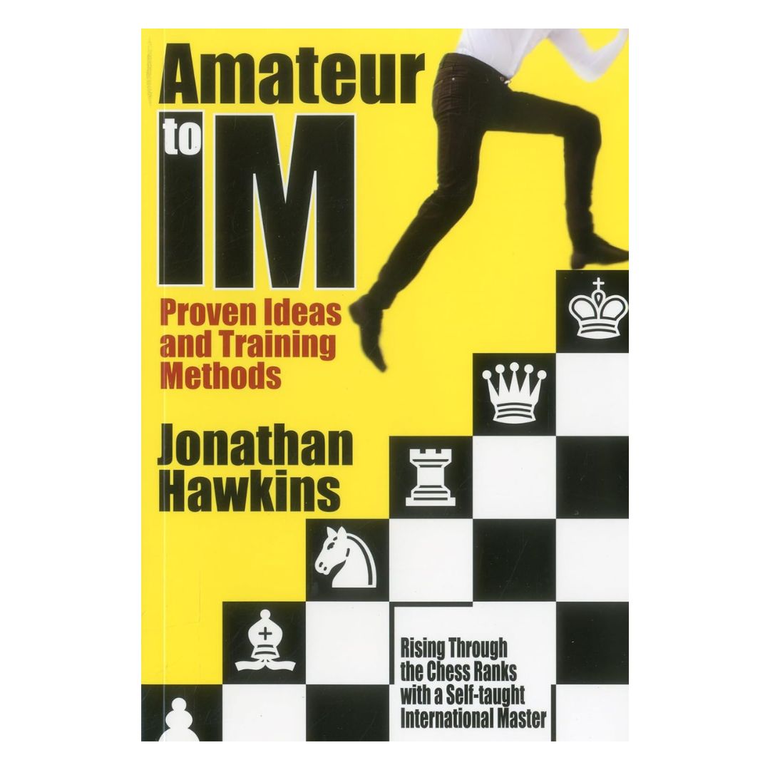 Forside af "Amateur to IM" af Jonathan Hawkins – en guide til skakforbedring gennem effektive studiemetoder.