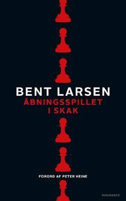Bogen bningsspillet i skak af Bent Larsen enhver skakspillers bibel